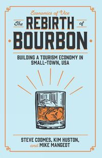 Cover image for The Rebirth of Bourbon: Building a Tourism Economy in Small-Town, USA