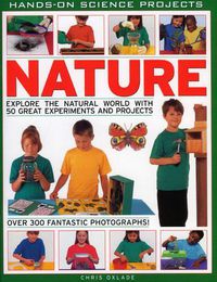 Cover image for Nature: Explore the Natural World with 50 Great Experiments and Projects