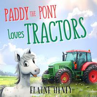 Cover image for Paddy the Pony Loves Tractors