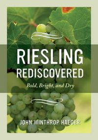 Cover image for Riesling Rediscovered: Bold, Bright, and Dry