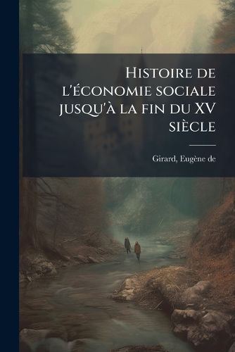 Cover image for Histoire de L' Conomie Sociale Jusqu' La Fin Du XV Si Cle: Antiquit , Moyen GE, Renaissance, R Forme,