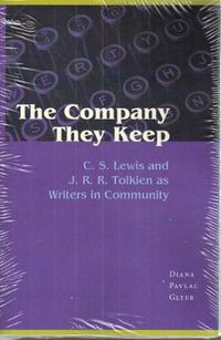 Cover image for The Company They Keep: C. S. Lewis and J. R. R. Tolkien as Writers in Community