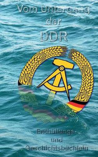 Cover image for Vom Untergang der DDR: Enthullungs- und Geschichtsbuchlein