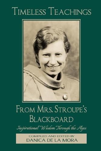 Cover image for Timeless Teachings from Mrs. Stroupe's Blackboard: Inspirational Wisdom Through the Ages