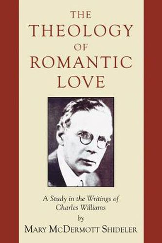 Cover image for The Theology of Romantic Love: A Study in the Writings of Charles Williams