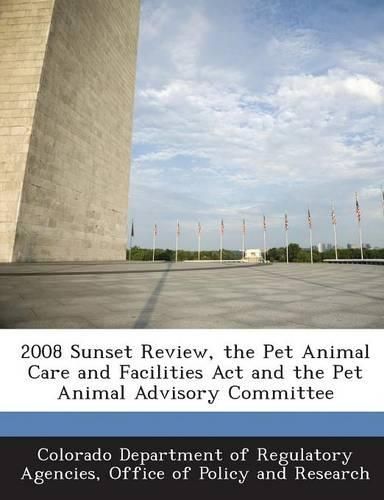 Cover image for 2008 Sunset Review, the Pet Animal Care and Facilities ACT and the Pet Animal Advisory Committee