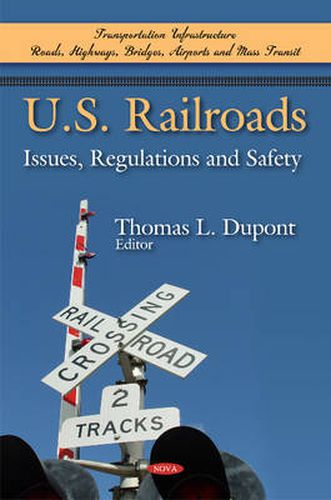 Cover image for U S Railroads: Issues, Regulations & Safety