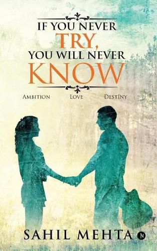 Cover image for If You Never Try, You Will Never Know: Ambition - Love - Destiny