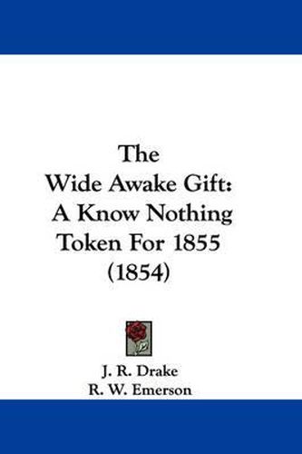 Cover image for The Wide Awake Gift: A Know Nothing Token for 1855 (1854)