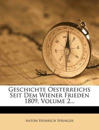 Cover image for Geschichte Oesterreichs Seit Dem Wiener Frieden 1809, Volume 2...