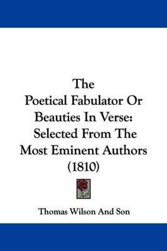 Cover image for The Poetical Fabulator or Beauties in Verse: Selected from the Most Eminent Authors (1810)