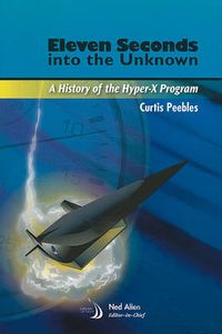 Cover image for Eleven Seconds into the Unknown: A History of the Hyper-X Program