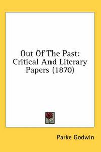 Cover image for Out of the Past: Critical and Literary Papers (1870)