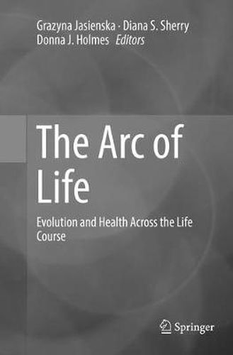 The Arc of Life: Evolution and Health Across the Life Course