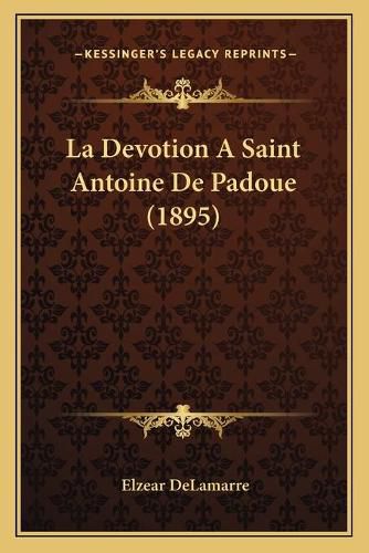 Cover image for La Devotion a Saint Antoine de Padoue (1895)