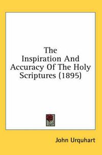 Cover image for The Inspiration and Accuracy of the Holy Scriptures (1895)