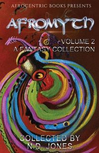 Cover image for Afromyth Volume 2: A Fantasy Collection