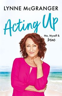 Cover image for Acting Up: Me, Myself & Irene - Star of hit television series Home and Away