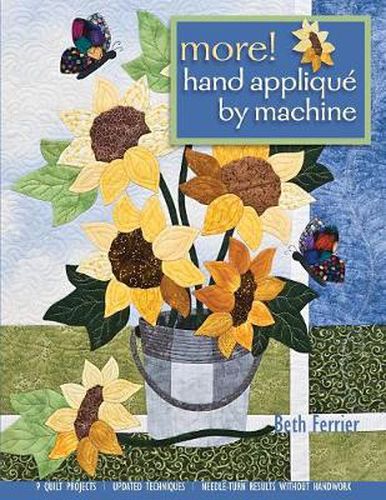 Cover image for More! Hand Applique By Machine: 9 Quilt Projects * Updated Techniques * Needle-Turn Results without Handwork