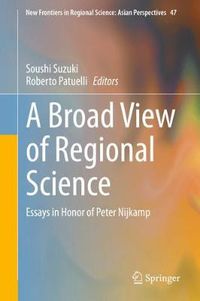 Cover image for A Broad View of Regional Science: Essays in Honor of Peter Nijkamp