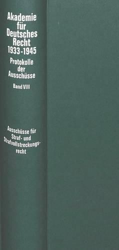 Ausschuesse Fuer Strafrecht, Strafvollstreckungsrecht, Wehrstrafrecht, Strafgerichtsbarkeit Der SS Und Des Reichsarbeitsdienstes, Polizeirecht Sowie Fuer Wohlfahrts- Und Fuersorgerecht (Bewahrungsrecht)