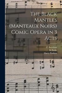 Cover image for The Black Mantles (Manteaux Noirs) Comic Opera in 3 Acts