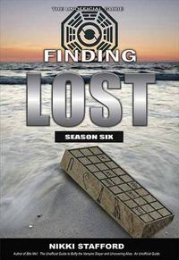 Cover image for Finding Lost - Season Six: The Unofficial Guide