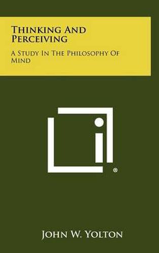 Thinking and Perceiving: A Study in the Philosophy of Mind