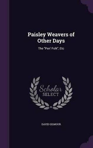 Paisley Weavers of Other Days: The Pen' Folk, Etc