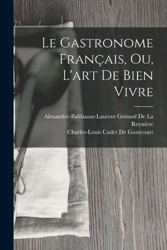 Cover image for Le Gastronome Francais, Ou, L'art De Bien Vivre