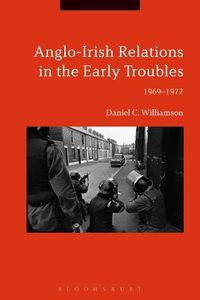 Cover image for Anglo-Irish Relations in the Early Troubles: 1969-1972