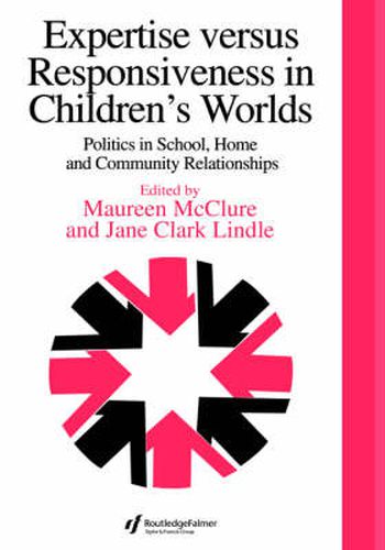 Cover image for Expertise Versus Responsiveness In Children's Worlds: Politics In School, Home And Community Relationships