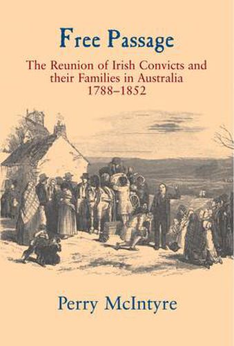 Cover image for Free Passage: The Reunion of Irish Convicts and Their Families in Australia 1788-1852