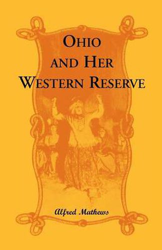 Cover image for Ohio and Her Western Reserve, with a Story of Three States Leading to the Latter, from Connecticut, by Way of Wyoming, Its Indian Wars and Massacre