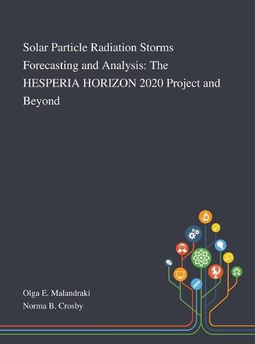 Cover image for Solar Particle Radiation Storms Forecasting and Analysis: The HESPERIA HORIZON 2020 Project and Beyond