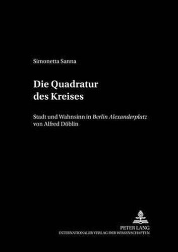 Die Quadratur Des Kreises: Stadt Und Wahnsinn in  Berlin Alexanderplatz  Von Alfred Doeblin