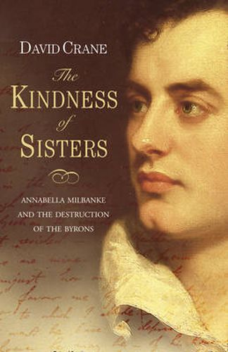 Cover image for The Kindness of Sisters: Annabella Milbanke and the Destruction of the Byrons