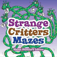 Cover image for Strange Critters Mazes - Mazes Monsters Edition