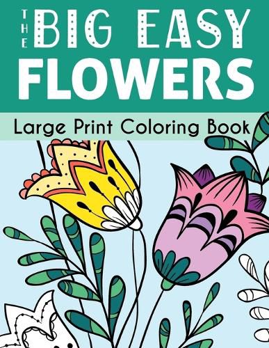 Cover image for The Big Easy Flowers Large Print Coloring Book