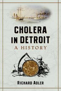 Cover image for Cholera in Detroit: A History