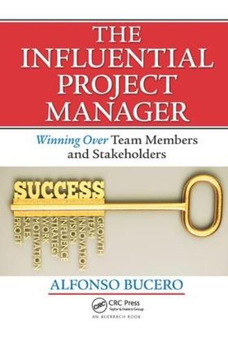 Cover image for The Influential Project Manager: Winning Over Team Members and Stakeholders