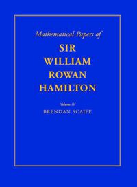 Cover image for The Mathematical Papers of Sir William Rowan Hamilton: Volume 4, Geometry, Analysis, Astronomy, Probability and Finite Differences, Miscellaneous