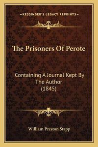 Cover image for The Prisoners of Perote: Containing a Journal Kept by the Author (1845)