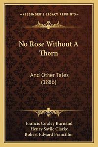 Cover image for No Rose Without a Thorn: And Other Tales (1886)