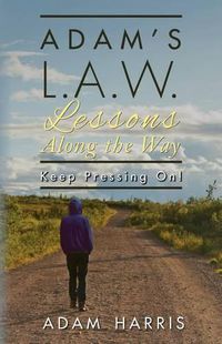 Cover image for Adam's L.A.W. Lessons Along the Way: Keep Pressing On!