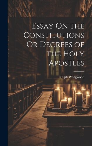 Cover image for Essay On the Constitutions Or Decrees of the Holy Apostles