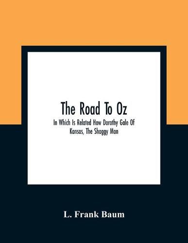 Cover image for The Road To Oz; In Which Is Related How Dorothy Gale Of Kansas, The Shaggy Man, Button Bright, And Polychrome The Rainbow'S Daughter Met On An Enchanted Road And Followed It All The Way To The Marvelous Land Of Oz