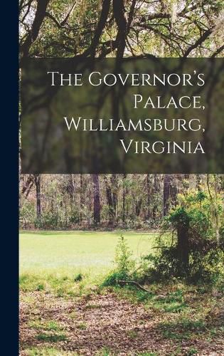 Cover image for The Governor's Palace, Williamsburg, Virginia