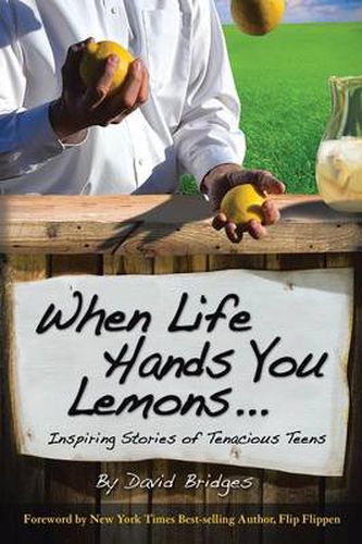 Cover image for When Life Hands You Lemons ...: Inspiring Stories of Tenacious Teens