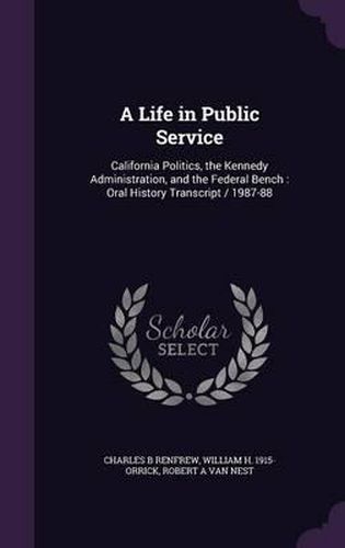 A Life in Public Service: California Politics, the Kennedy Administration, and the Federal Bench: Oral History Transcript / 1987-88